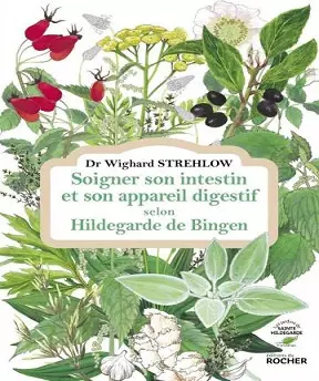 Soigner son intestin et son appareil digestif selon Hildegarde de Bingen- Wighard Strehlow (Dr)