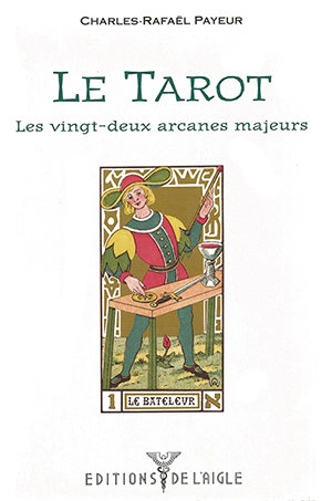 LE TAROT - LES 22 ARCANES MAJEURES - CHARLES-RAFAEL PAYEUR