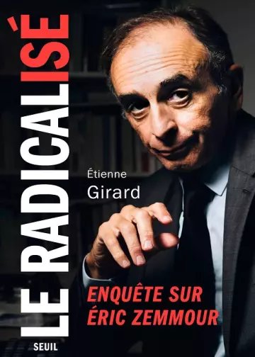 Le radicalisé  Enquête sur Éric Zemmour  Étienne Girard
