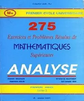 275 Exercices et problèmes de mathématique supérieures
