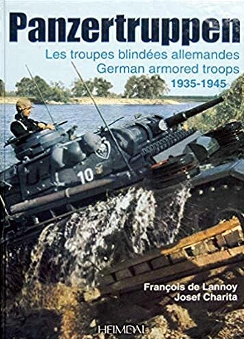 PANZERTRUPPEN • LES TROUPES BLINDÉES ALLEMANDES 1935-1945 • FRANÇOIS DE LANNOY ET JOSEF CHARITA