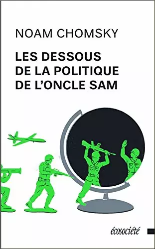 LES DESSOUS DE LA POLITIQUE DE L' ONCLE SAM-NOAM CHOMSKY
