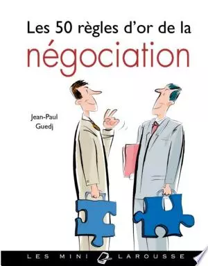 Jean-Paul Guedj - Les 50 règles d'or de la négociation