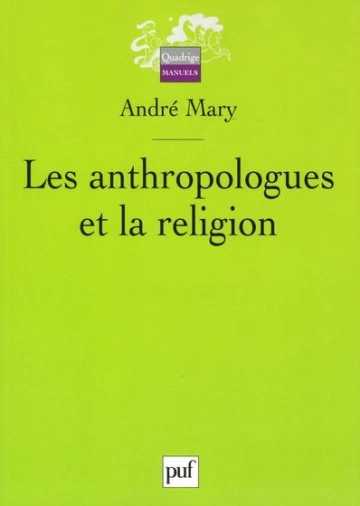 LES ANTHROPOLOGUES ET LA RELIGION-ANDRÉ MARY
