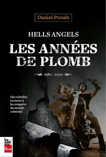 Hells Angels : Les années de plomb, 1980-2000  Daniel Proulx