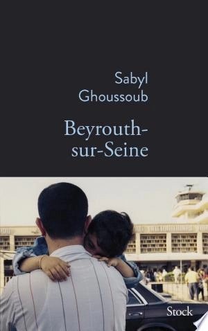 Beyrouth-sur-Seine Sabyl Ghoussoub