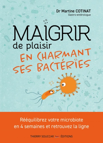 Maigrir de plaisir en charmant ses bactéries - Dr Martine Cotinat