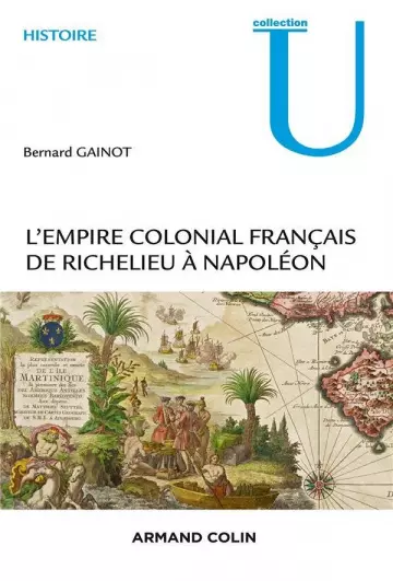L'Empire colonial français ; de Richelieu à Napoléon