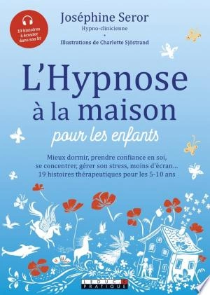 L'HYPNOSE À LA MAISON POUR LES ENFANTS - JOSÉPHINE SEROR