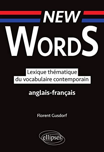 New Words: Lexique thématique du vocabulaire anglais-français contemporain