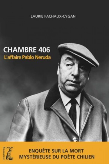 CHAMBRE 406 L'AFFAIRE PABLO NERUDA - LAURIE FACHAUX-CYGAN