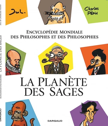 La planete des Sages - T1 - Encyclopedie mondiale des philosophes et des philosophies
