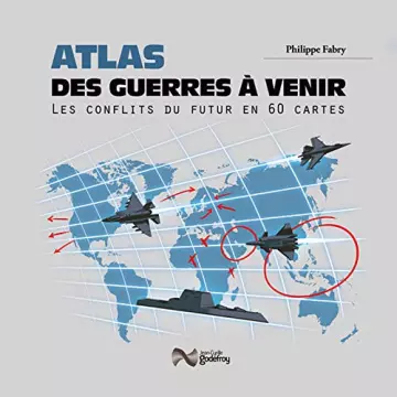 Atlas des guerres à venir : les conflits du futur en 60 cartes