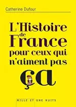 Catherine Dufour - L'Histoire de France pour ceux qui n'aiment pas ça