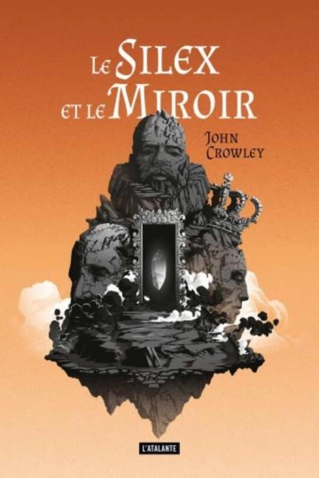 JOHN CROWLEY - LE SILEX ET LE MIROIR