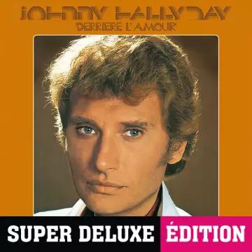 Johnny Hallyday - Derrière l'amour (Deluxe)