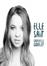 Gabrielle Goulet - Elle Sait