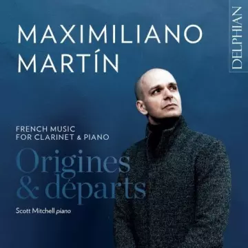 Maximiliano Martín, Scott Mitchell - Origines & Départs: French Music for Clarinet and Piano
