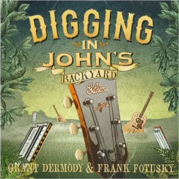 Grant Dermody & Frank Fotusky - Digging In John's Backyard