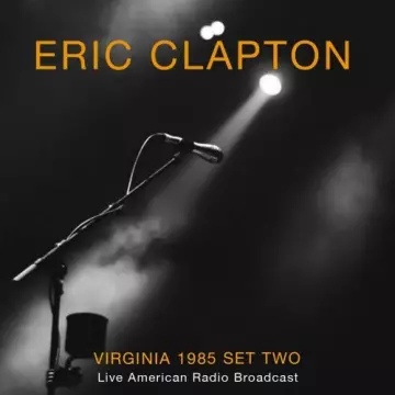 Eric Clapton - Virginia 1985 Set Two - Live American Radio Broadcast (Live)