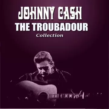 Johnny Cash - The Troubadour Collection