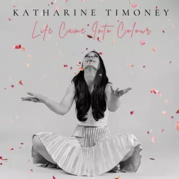 Katharine Timoney - Life Came into Colour