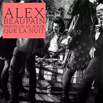 Alex Beaupain - Pas plus le jour que la nuity
